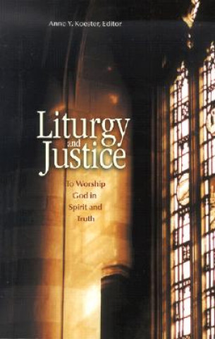 Книга Liturgy and Justice Anne Y. Koester