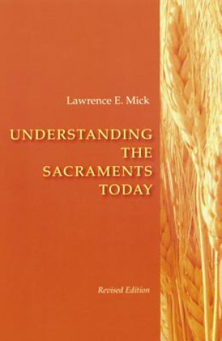 Könyv Understanding The Sacraments Today Lawrence E. Mick