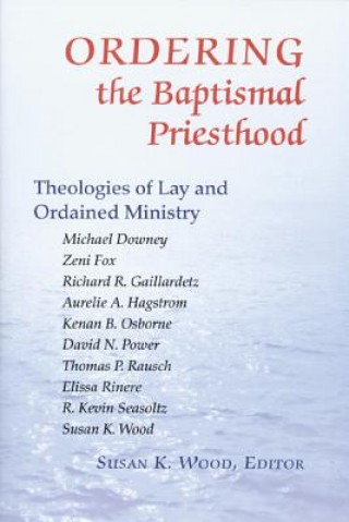 Könyv Ordering the Baptismal Priesthood 