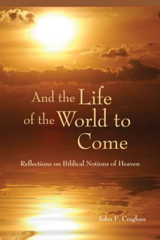 Book And the Life of the World to Come John F. Craghan