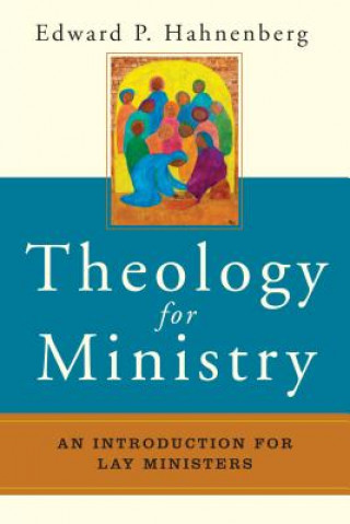 Könyv Theology for Ministry Edward P. Hahnenberg