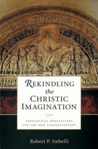 Kniha Rekindling the Christic Imagination Robert P. Imbelli