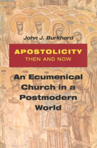 Könyv Apostolicity Then and Now John J. Burkhard