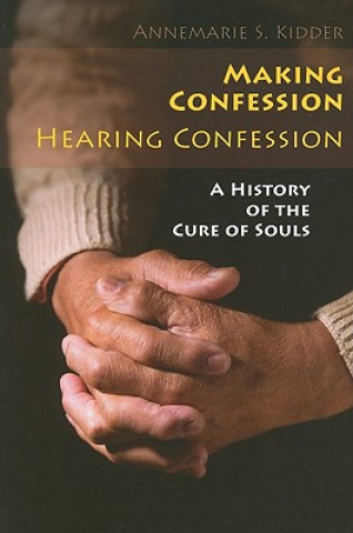 Könyv Making Confession, Hearing Confession Annemarie S. Kidder