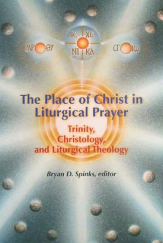 Книга Place of Christ in Liturgical Prayer Bryan D. Spinks