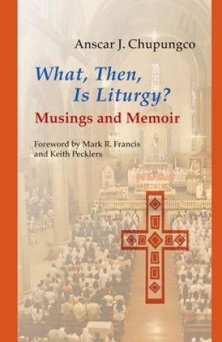 Kniha What, Then, Is Liturgy? Anscar J. Chupungco
