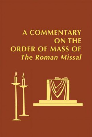 Book Commentary on the Order of Mass of the Roman Missal Edward Foley Capuchinm