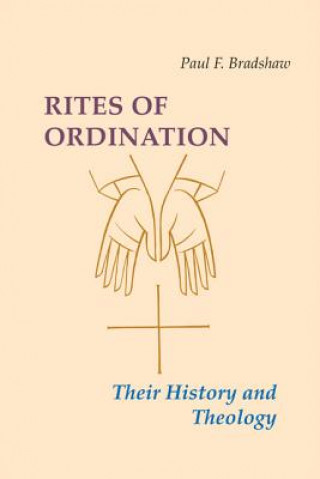 Könyv Rites of Ordination Paul F. Bradshaw