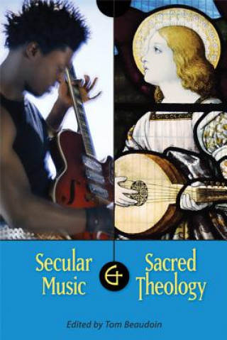 Könyv Secular Music and Sacred Theology Tom Beaudoin