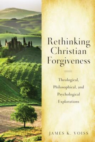 Libro Rethinking Christian Forgiveness James K Voiss