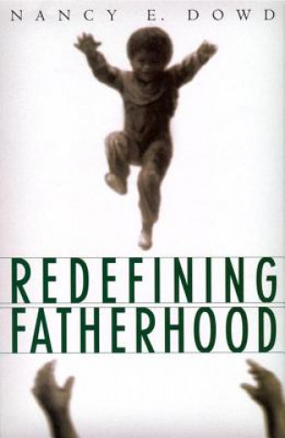 Carte Redefining Fatherhood Nancy E. Dowd