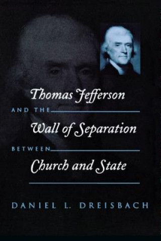 Knjiga Thomas Jefferson and the Wall of Separation Between Church and State Daniel L. Dreisbach