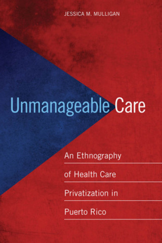 Könyv Unmanageable Care Jessica M. Mulligan
