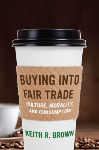 Kniha Buying into Fair Trade Keith R. Brown