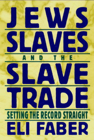 Könyv Jews, Slaves, and the Slave Trade Eli Faber