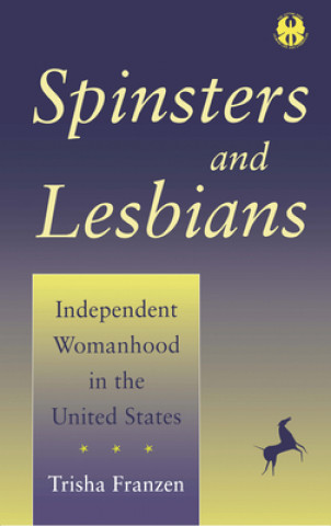 Kniha Spinsters and Lesbians Trisha Franzen