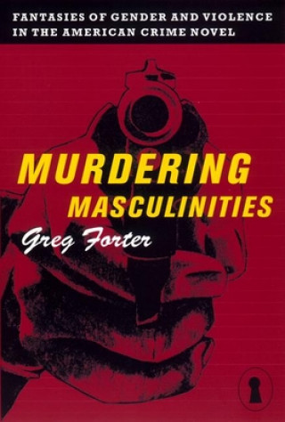 Книга Murdering Masculinities Gregory Forter