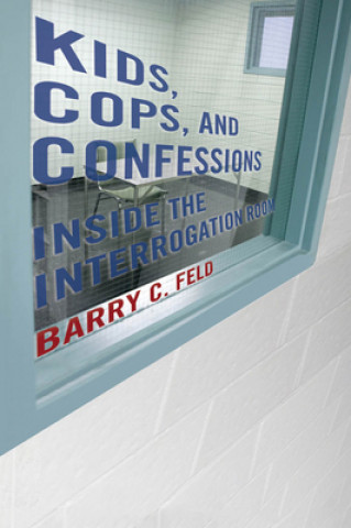 Libro Kids, Cops, and Confessions Barry C. Feld