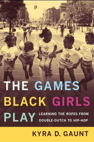 Knjiga Games Black Girls Play Kyra D. Gaunt