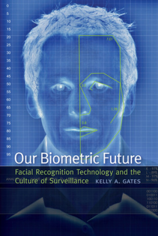 Book Our Biometric Future Kelly Gates