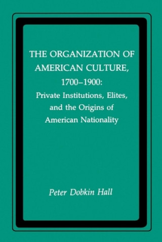 Libro Organization of American Culture, 1700-1900 Peter Dobkin Hall