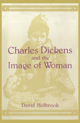 Könyv Charles Dickens and the Image of Women David Holbrook