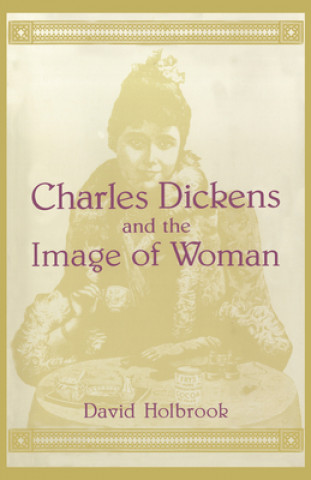 Książka Charles Dickens and the Image of Women David Holbrook