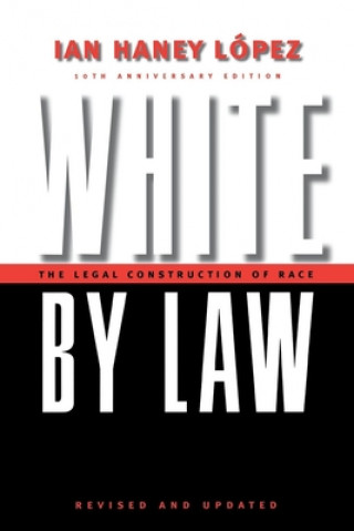 Könyv White by Law 10th Anniversary Edition Ian F.Haney Lopez