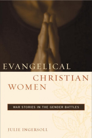 Könyv Evangelical Christian Women Julie Ingersoll