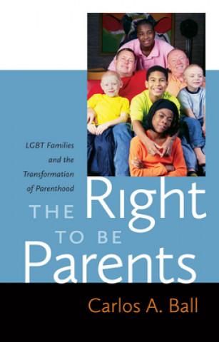 Carte Right to Be Parents Carlos A. Ball