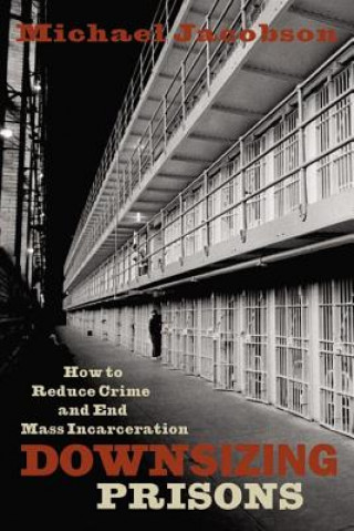 Kniha Downsizing Prisons Michael Jacobson
