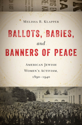 Könyv Ballots, Babies, and Banners of Peace Melissa R. Klapper