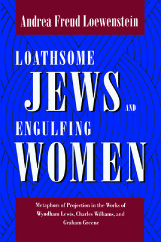 Könyv Loathsome Jews and Engulfing Women Andrea Freud Loewenstein