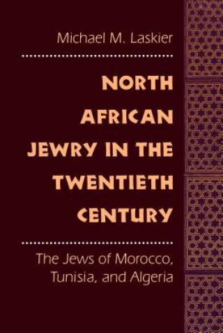 Kniha North African Jewry in the Twentieth Century Michael M. Laskier