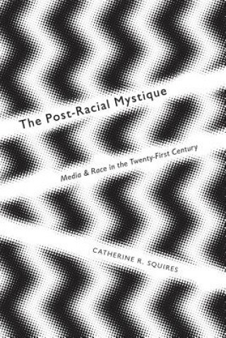 Könyv Post-Racial Mystique Catherine R. Squires