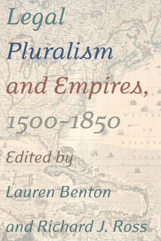 Carte Legal Pluralism and Empires, 1500-1850 Richard J. Ross