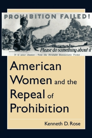 Knjiga American Women and the Repeal of Prohibition Kenneth D. Rose