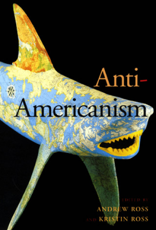 Kniha Anti-Americanism Andrew Ross