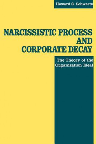 Kniha Narcissistic Process and Corporate Decay Howard S. Schwartz