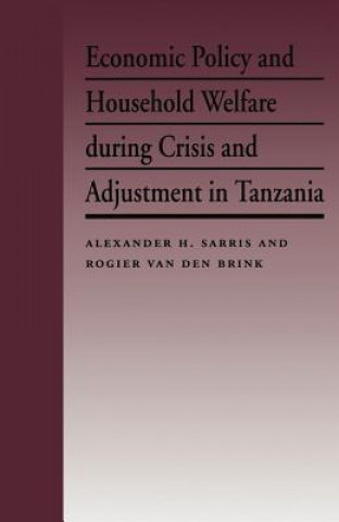 Könyv Economic Policy and Household Welfare During Crisis and Adjustment in Tanzania Alexander H. Sarris