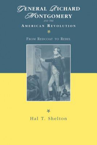 Kniha General Richard Montgomery and the American Revolution Hal T. Shelton