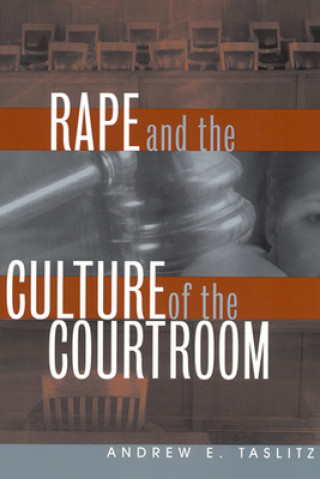 Kniha Rape and the Culture of the Courtroom Andrew E. Taslitz