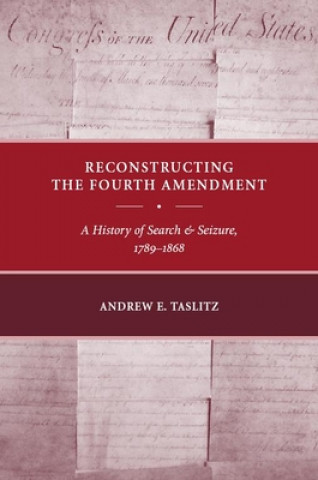 Kniha Reconstructing the Fourth Amendment Andrew E. Taslitz