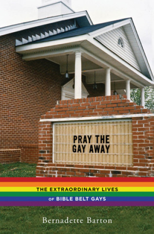 Könyv Pray the Gay Away Bernadette C. Barton