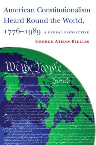 Kniha American Constitutionalism Heard Round the World, 1776-1989 George Athan Billias