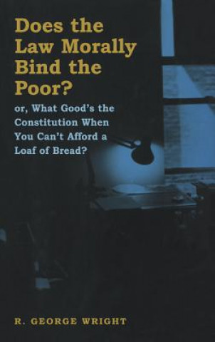 Book Does the Law Morally Bind the Poor? R. George Wright