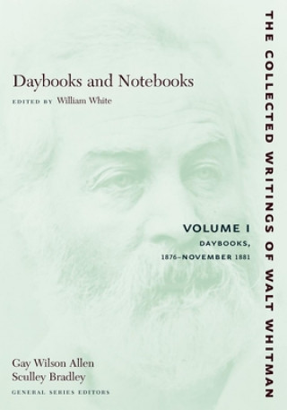 Kniha Daybooks and Notebooks: Volume I Walter Whitman