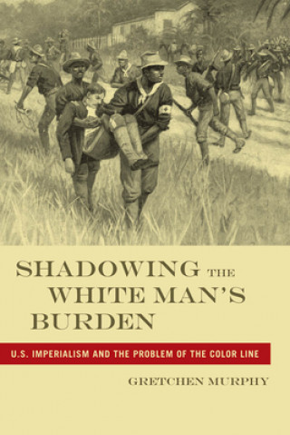 Knjiga Shadowing the White Man's Burden Gretchen Murphy