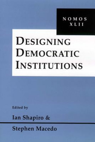 Kniha Designing Democratic Institutions Ian M. Shapiro