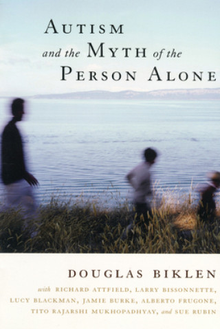 Könyv Autism and the Myth of the Person Alone Douglas Biklen